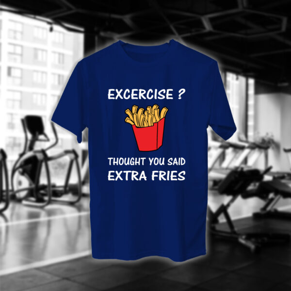 Excercise? Thought You Said Extra Fries