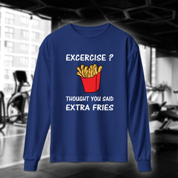 Excercise? Thought You Said Extra Fries