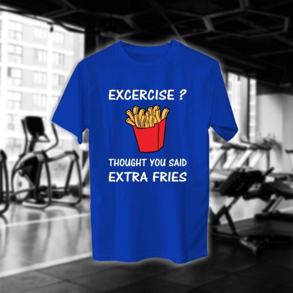 Excercise? Thought You Said Extra Fries