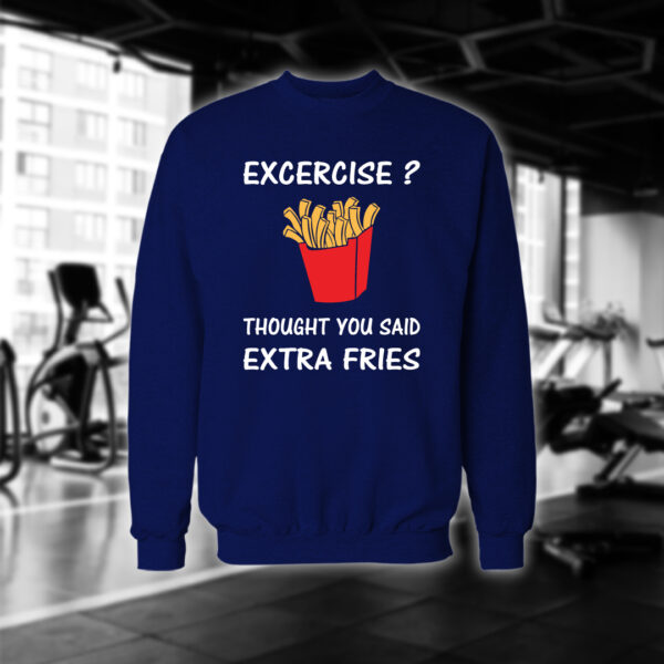 Excercise? Thought You Said Extra Fries