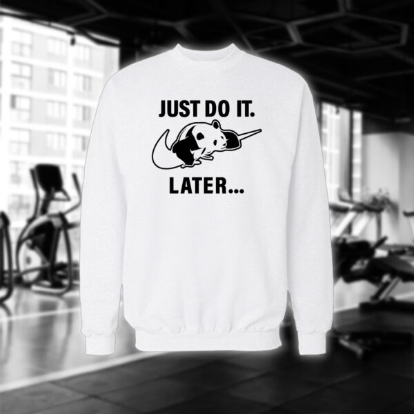 Just do it later