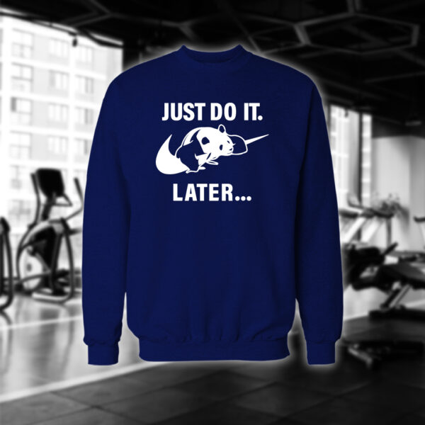 Just do it later