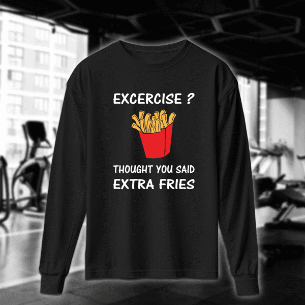 Excercise? Thought You Said Extra Fries