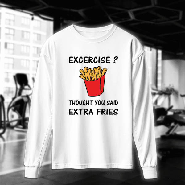 Excercise? Thought You Said Extra Fries