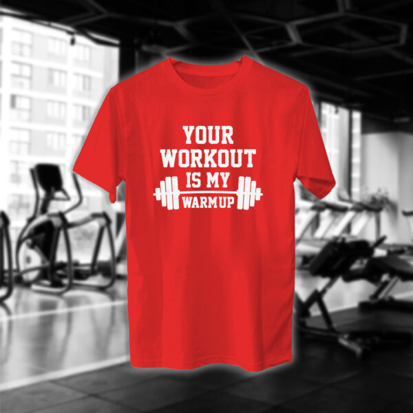 Your Workout Is My Warm Up