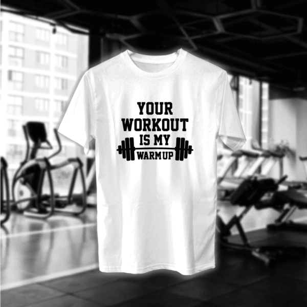 Your Workout Is My Warm Up