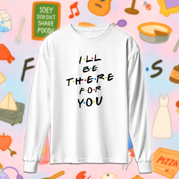 Friends - I'll be there for you