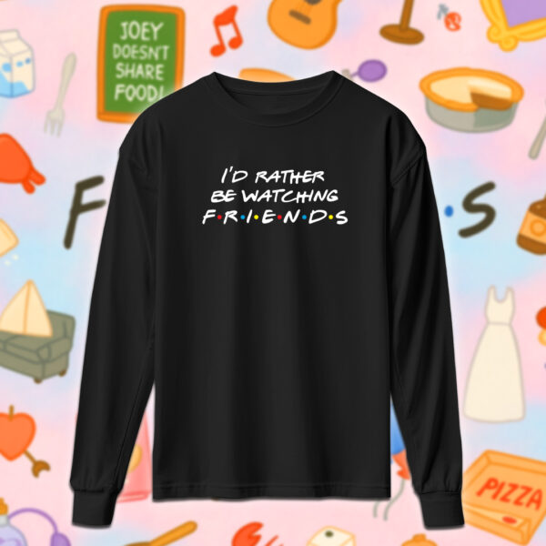 Friends - I'd rather be watching friends